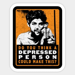 Do You Think A Depressed Person Could Make This - Ben Wyatt Sticker